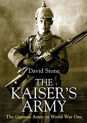 The Kaiser's Army: The German Army in World War One