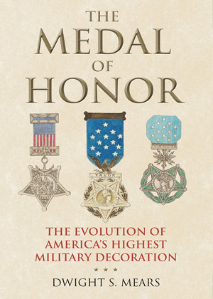 The Medal of Honor: The Evolution of America's Highest Military Decoration