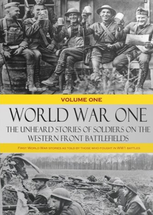 World War One: The Unheard Stories of Soldiers on the Western Front Battlefields