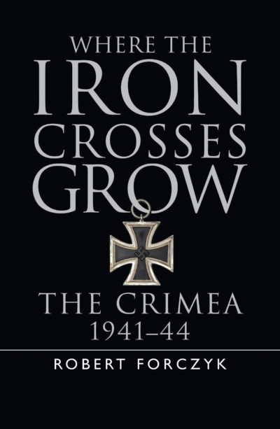 Where the Iron Crosses Grow: The Crimea 1941-44