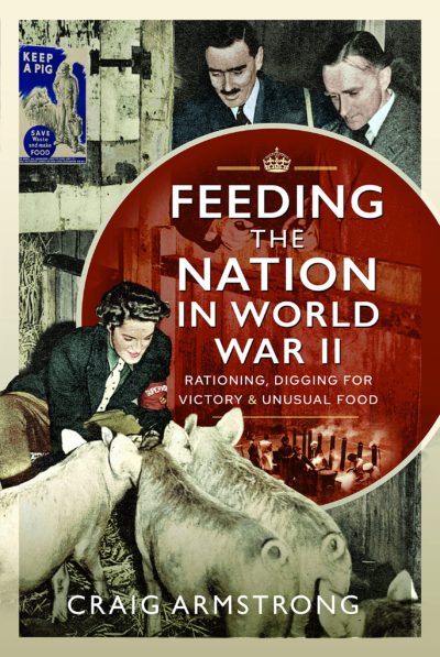 Feeding the Nation in World War II: Rationing, Digging for Victory and Unusual Food