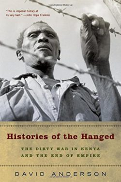 Histories of the Hanged: The Dirty War in Kenya and the End of Empire