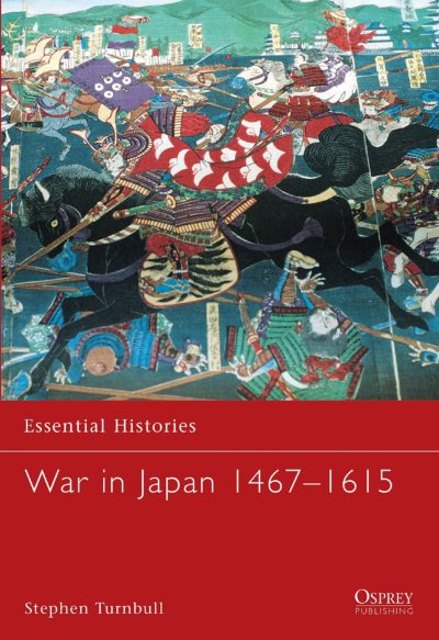 War in Japan 1467–1615 (Essential Histories)