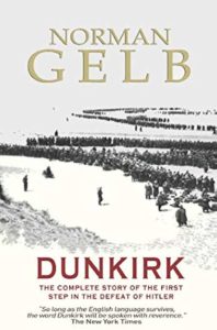 Dunkirk: The Complete Story of the First Step in the Defeat of Hitler by Norman Gelb